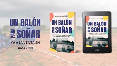 Publicado ‘Un balón para soñar’, el libro sobre la serie documental ‘Historias con Alma’